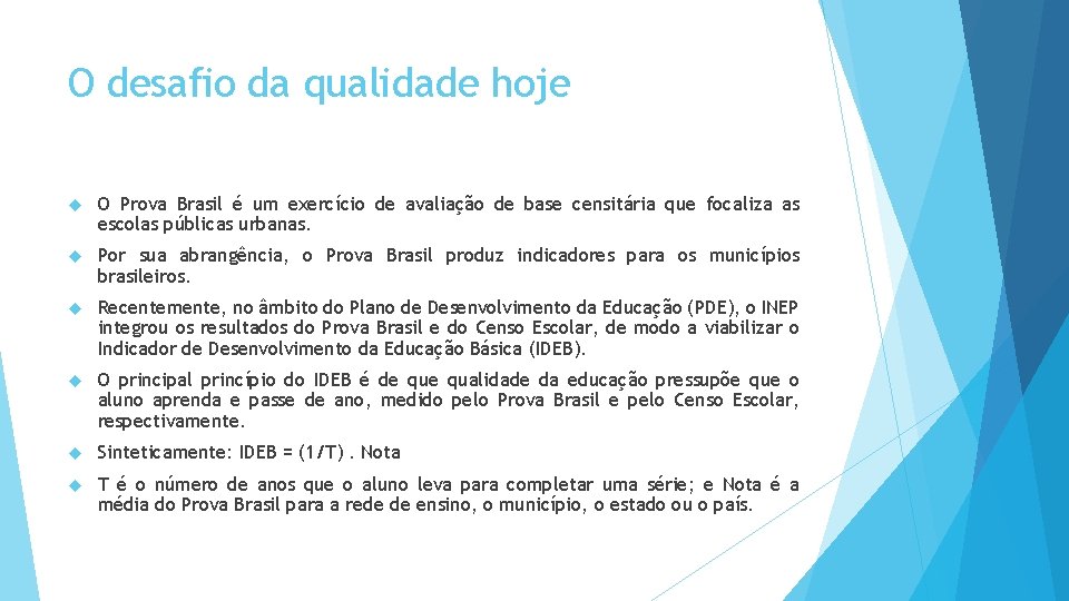 O desafio da qualidade hoje O Prova Brasil é um exercício de avaliação de