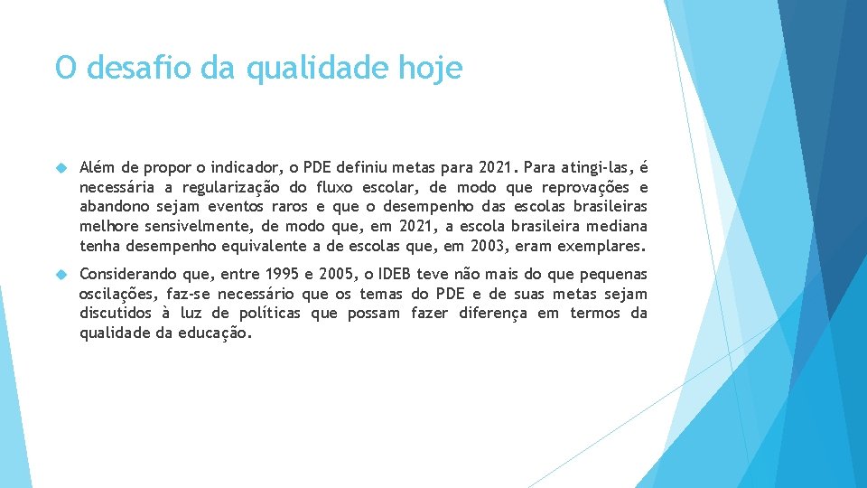 O desafio da qualidade hoje Além de propor o indicador, o PDE definiu metas