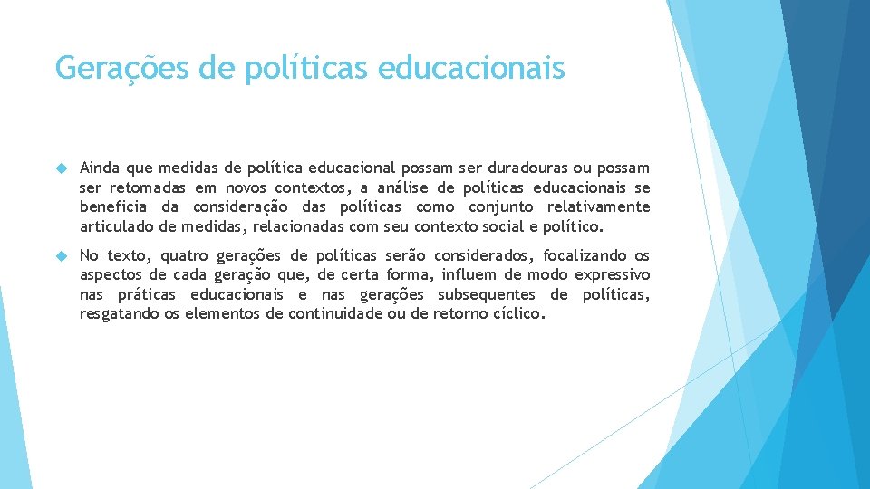 Gerações de políticas educacionais Ainda que medidas de política educacional possam ser duradouras ou