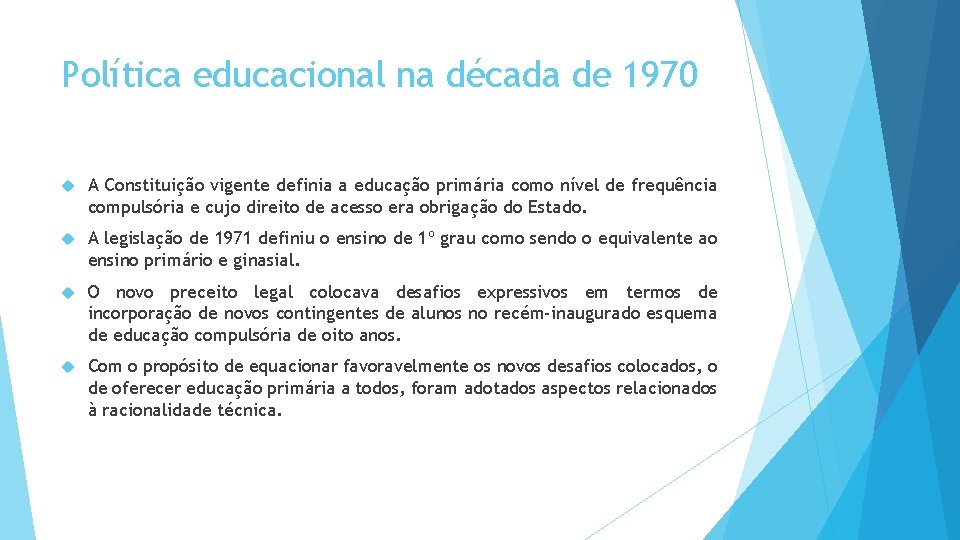 Política educacional na década de 1970 A Constituição vigente definia a educação primária como