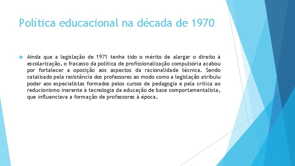 Política educacional na década de 1970 Ainda que a legislação de 1971 tenha tido