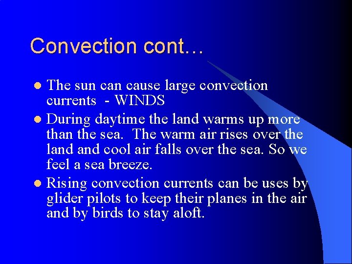 Convection cont… The sun cause large convection currents - WINDS l During daytime the