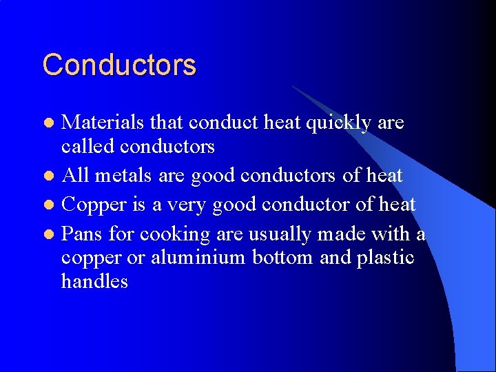 Conductors Materials that conduct heat quickly are called conductors l All metals are good