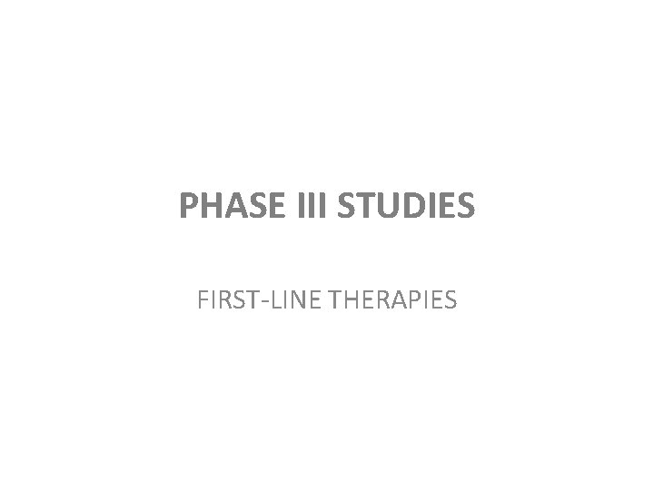 PHASE III STUDIES FIRST-LINE THERAPIES 