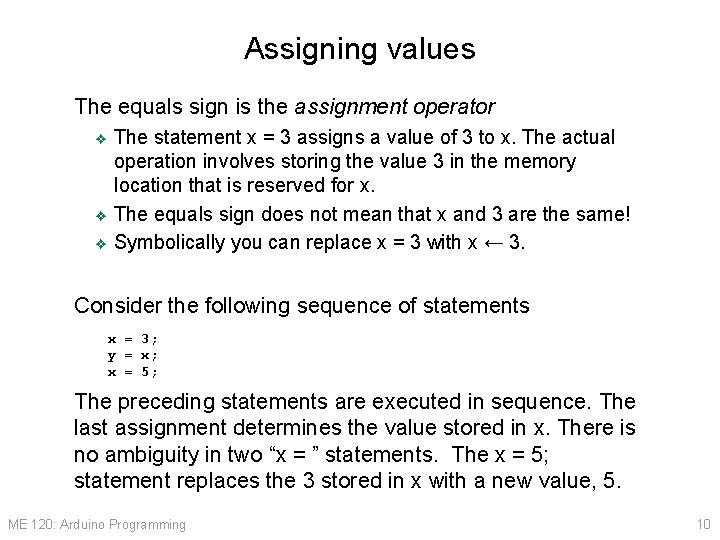 Assigning values The equals sign is the assignment operator The statement x = 3