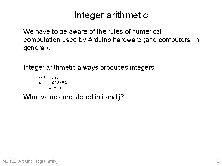 Integer arithmetic We have to be aware of the rules of numerical computation used
