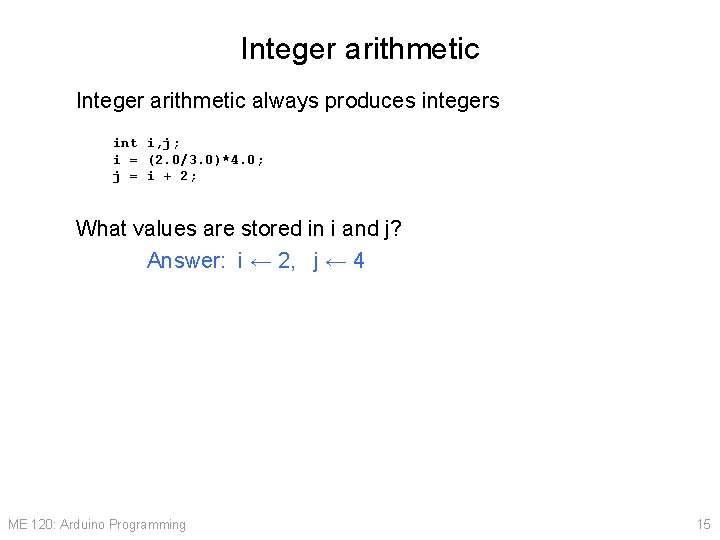 Integer arithmetic always produces integers int i, j; i = (2. 0/3. 0)*4. 0;