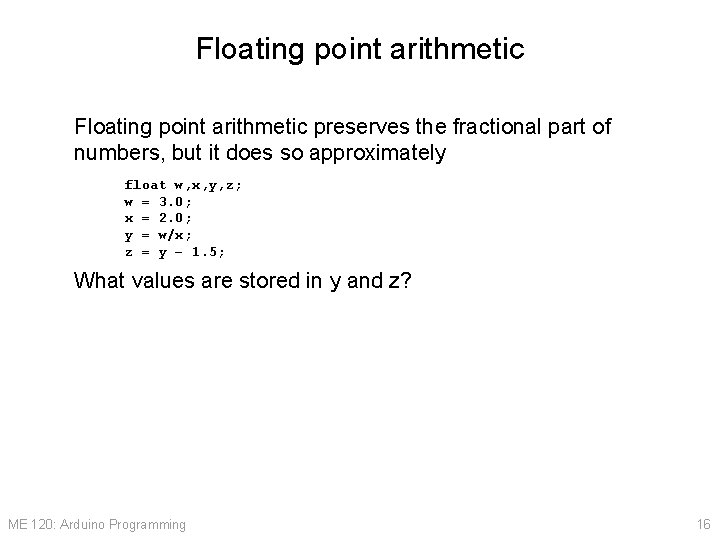 Floating point arithmetic preserves the fractional part of numbers, but it does so approximately
