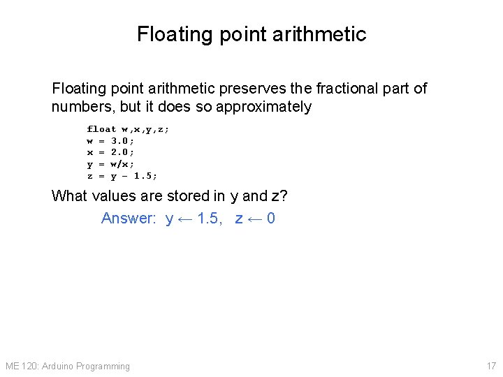 Floating point arithmetic preserves the fractional part of numbers, but it does so approximately