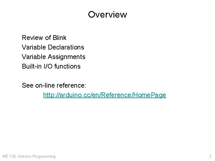 Overview Review of Blink Variable Declarations Variable Assignments Built-in I/O functions See on-line reference:
