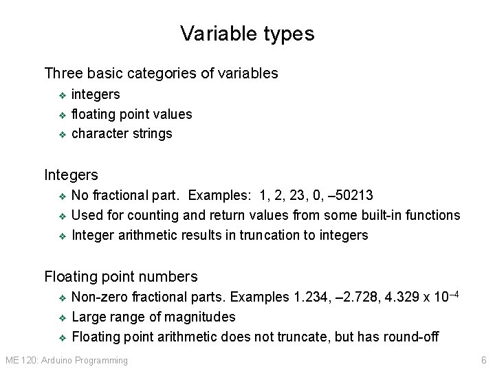 Variable types Three basic categories of variables integers ❖ floating point values ❖ character