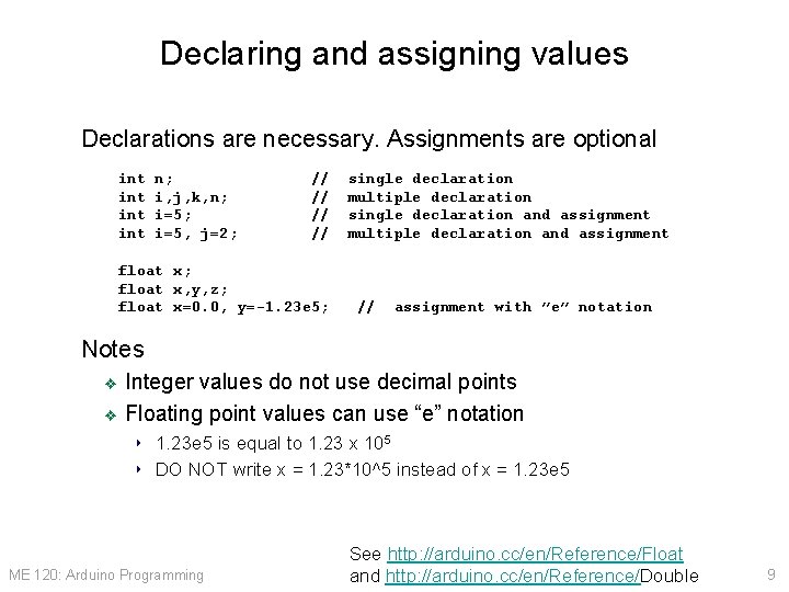 Declaring and assigning values Declarations are necessary. Assignments are optional int int n; i,