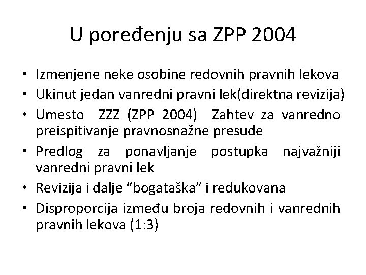 U poređenju sa ZPP 2004 • Izmenjene neke osobine redovnih pravnih lekova • Ukinut