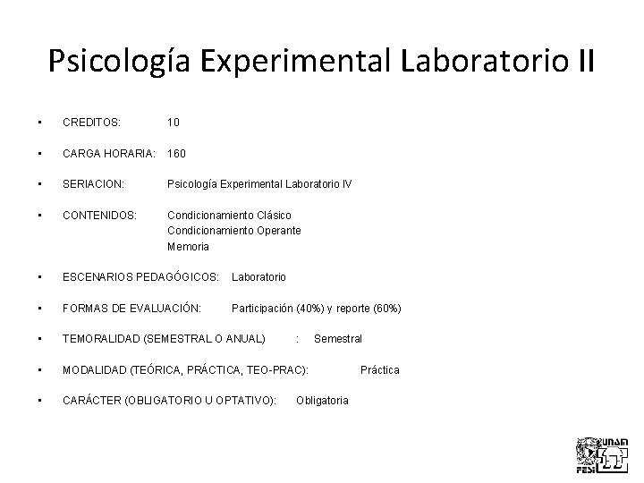 Psicología Experimental Laboratorio II • CREDITOS: 10 • CARGA HORARIA: 160 • SERIACION: Psicología