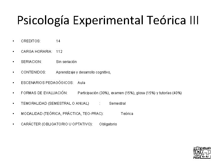 Psicología Experimental Teórica III • CREDITOS: 14 • CARGA HORARIA: 112 • SERIACION: Sin