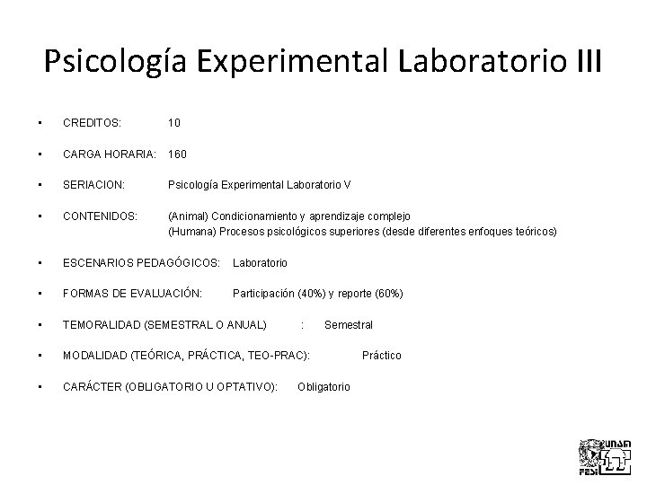 Psicología Experimental Laboratorio III • CREDITOS: 10 • CARGA HORARIA: 160 • SERIACION: Psicología