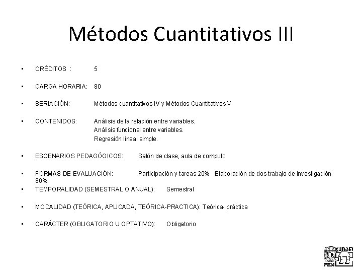 Métodos Cuantitativos III • CRÉDITOS : 5 • CARGA HORARIA: 80 • SERIACIÓN: Métodos