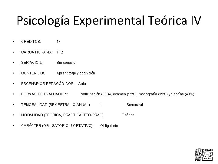 Psicología Experimental Teórica IV • CREDITOS: 14 • CARGA HORARIA: 112 • SERIACION: Sin