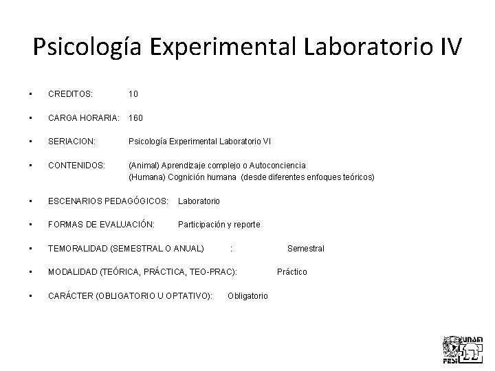 Psicología Experimental Laboratorio IV • CREDITOS: 10 • CARGA HORARIA: 160 • SERIACION: Psicología