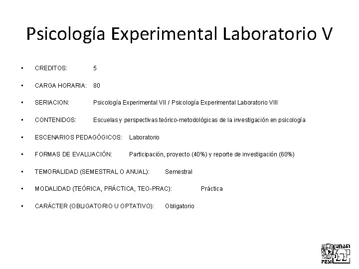 Psicología Experimental Laboratorio V • CREDITOS: 5 • CARGA HORARIA: 80 • SERIACION: Psicología