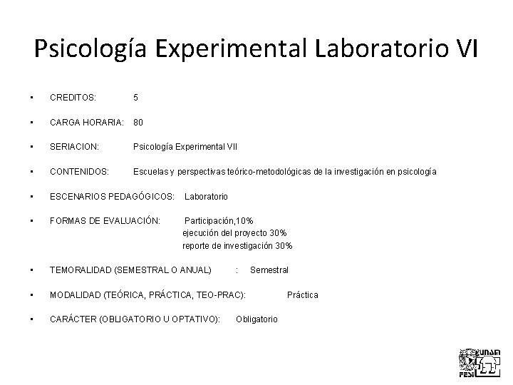 Psicología Experimental Laboratorio VI • CREDITOS: 5 • CARGA HORARIA: 80 • SERIACION: Psicología