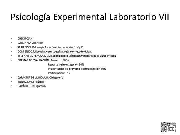 Psicología Experimental Laboratorio VII • CRÉDITOS: 4 • CARGA HORARIA: 80 • SERIACIÓN: Psicología