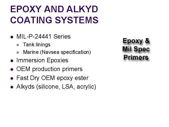 EPOXY AND ALKYD COATING SYSTEMS l MIL-P-24441 Series l l l Tank linings Marine