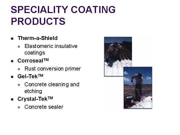 SPECIALITY COATING PRODUCTS l l Therm-a-Shield l Elastomeric insulative coatings Corroseal. TM l Rust