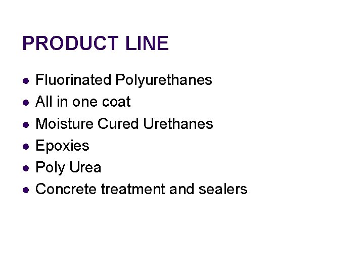 PRODUCT LINE l l l Fluorinated Polyurethanes All in one coat Moisture Cured Urethanes