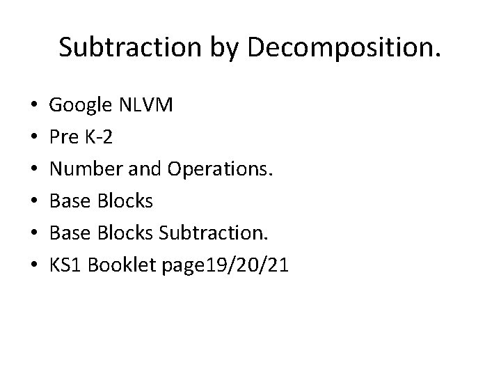 Subtraction by Decomposition. • • • Google NLVM Pre K-2 Number and Operations. Base