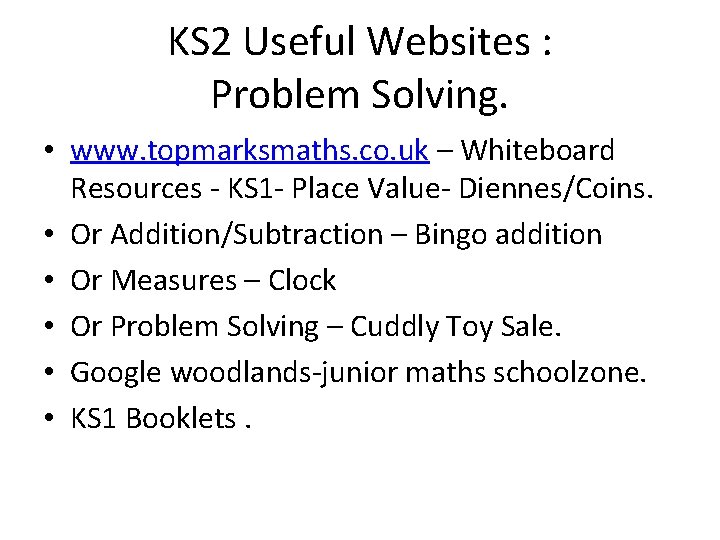 KS 2 Useful Websites : Problem Solving. • www. topmarksmaths. co. uk – Whiteboard