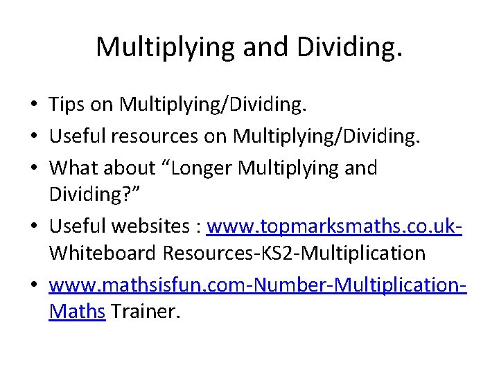 Multiplying and Dividing. • Tips on Multiplying/Dividing. • Useful resources on Multiplying/Dividing. • What