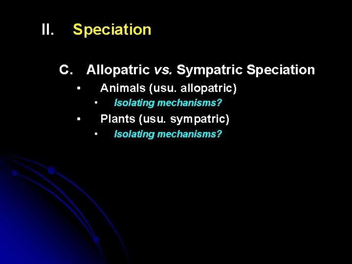 II. Speciation C. Allopatric vs. Sympatric Speciation • Animals (usu. allopatric) • • Isolating