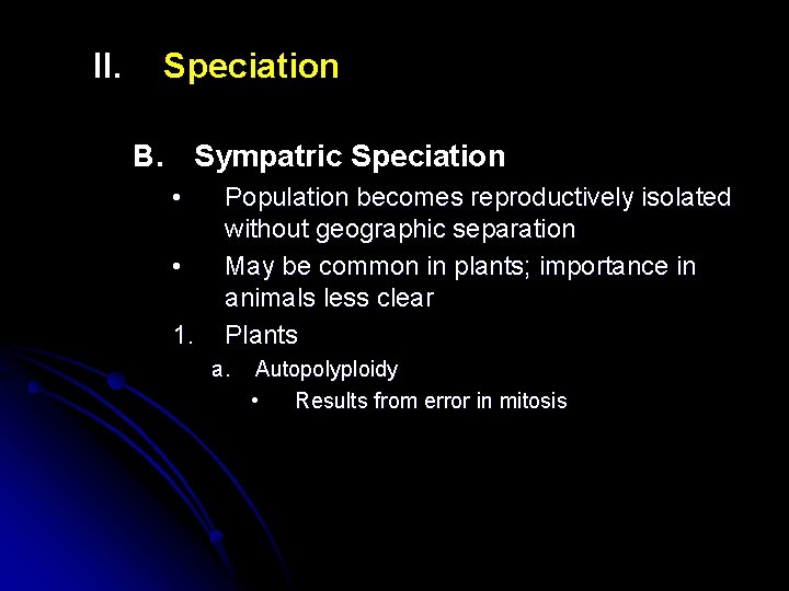 II. Speciation B. Sympatric Speciation • • 1. Population becomes reproductively isolated without geographic