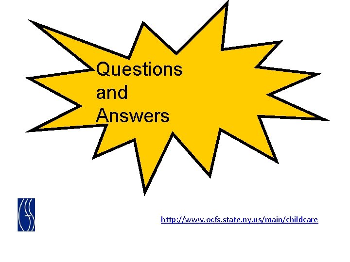 Questions and Answers http: //www. ocfs. state. ny. us/main/childcare 