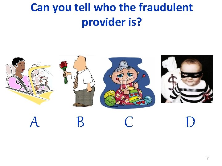 Can you tell who the fraudulent provider is? A B C D 7 