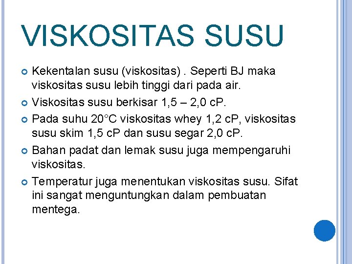 VISKOSITAS SUSU Kekentalan susu (viskositas). Seperti BJ maka viskositas susu lebih tinggi dari pada