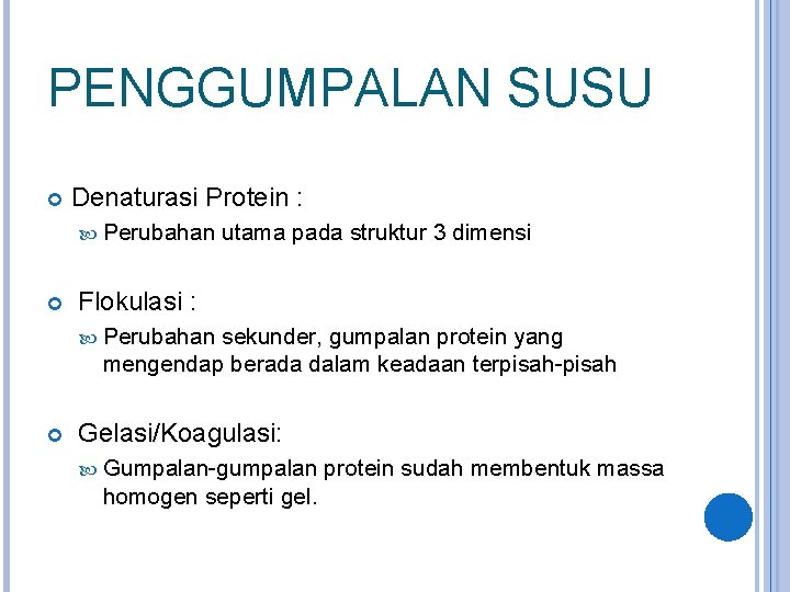PENGGUMPALAN SUSU Denaturasi Protein : Perubahan utama pada struktur 3 dimensi Flokulasi : Perubahan