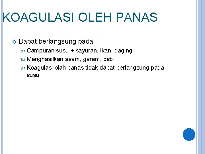 KOAGULASI OLEH PANAS Dapat berlangsung pada : Campuran susu + sayuran, ikan, daging Menghasilkan