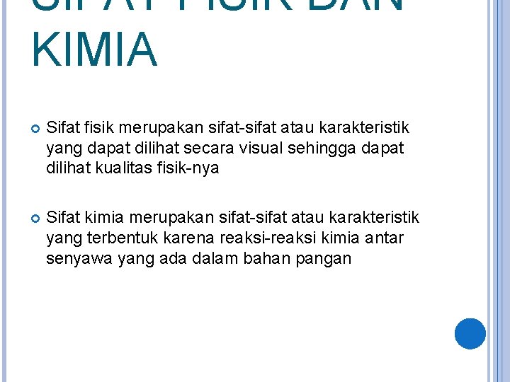 SIFAT FISIK DAN KIMIA Sifat fisik merupakan sifat-sifat atau karakteristik yang dapat dilihat secara
