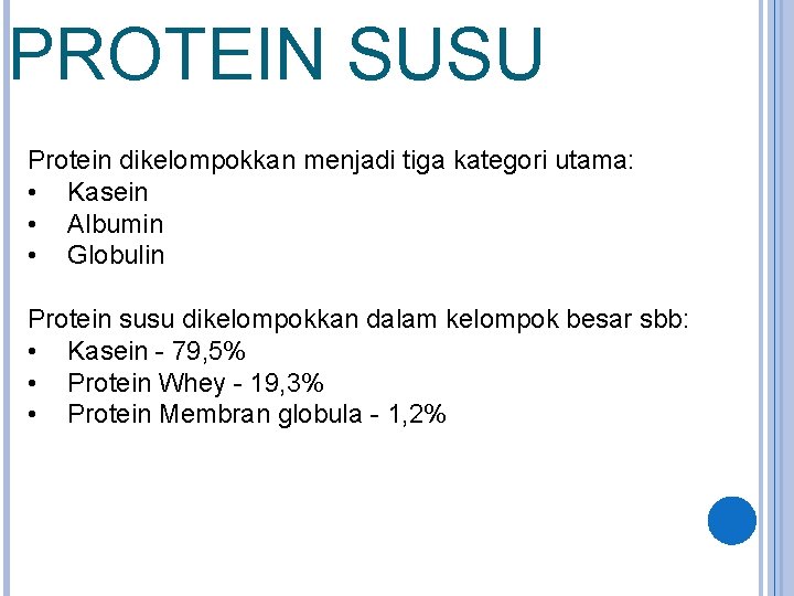 PROTEIN SUSU Protein dikelompokkan menjadi tiga kategori utama: • Kasein • Albumin • Globulin