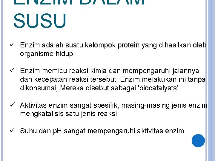 ENZIM DALAM SUSU ü Enzim adalah suatu kelompok protein yang dihasilkan oleh organisme hidup.