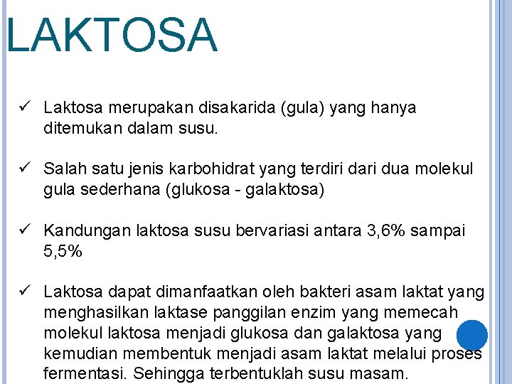 LAKTOSA ü Laktosa merupakan disakarida (gula) yang hanya ditemukan dalam susu. ü Salah satu