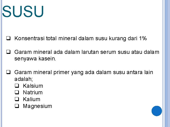 SUSU q Konsentrasi total mineral dalam susu kurang dari 1% q Garam mineral ada