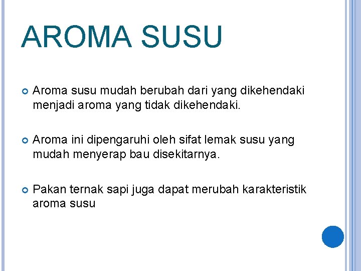 AROMA SUSU Aroma susu mudah berubah dari yang dikehendaki menjadi aroma yang tidak dikehendaki.
