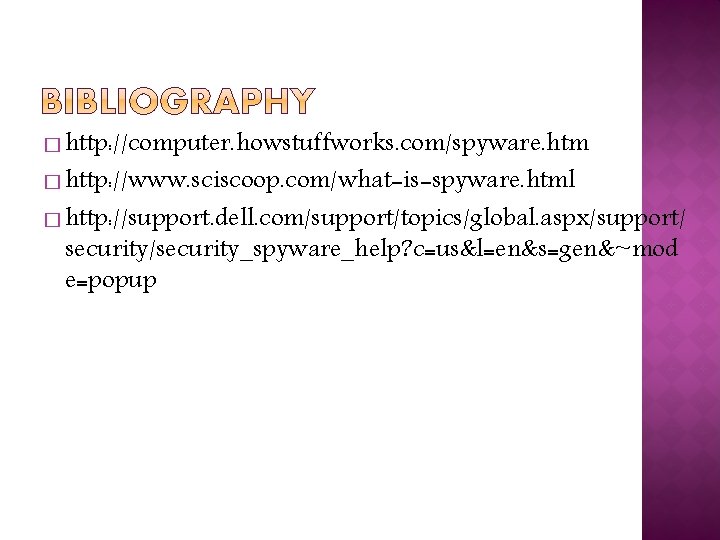 � http: //computer. howstuffworks. com/spyware. htm � http: //www. sciscoop. com/what-is-spyware. html � http: