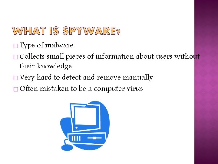 � Type of malware � Collects small pieces of information about users without their