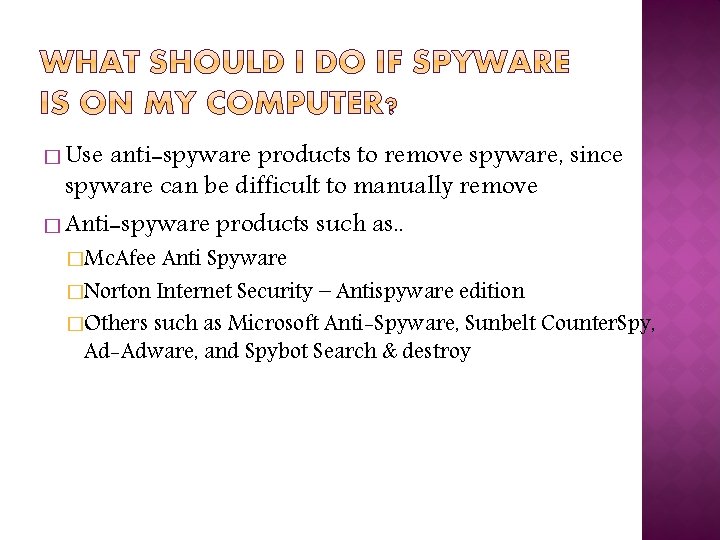 � Use anti-spyware products to remove spyware, since spyware can be difficult to manually