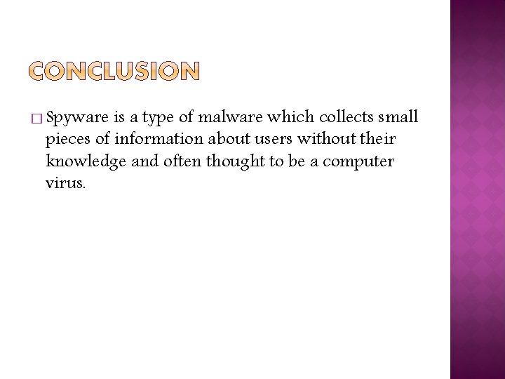 � Spyware is a type of malware which collects small pieces of information about