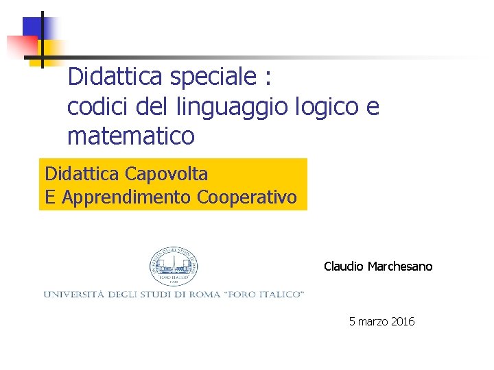 Didattica speciale : codici del linguaggio logico e matematico Didattica Capovolta E Apprendimento Cooperativo Didattica speciale : codici del linguaggio logico e matematico Didattica Capovolta E Apprendimento Cooperativo